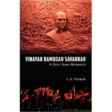 Vinayak Damodar Savarkar : A Great Hindu Nationalist